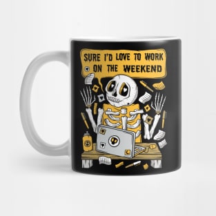 Sure I'd Love To Work On The Weekend - Skeleton Mug